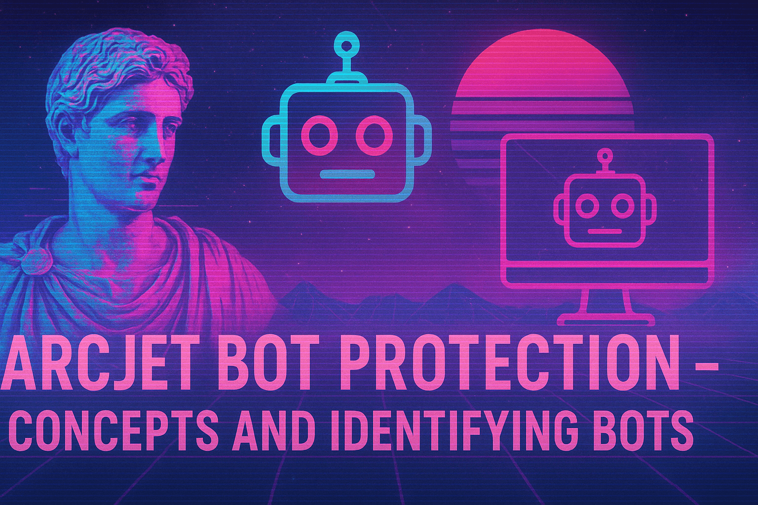 Arcjet Bot Protection — Concepts and Identifying Bots
